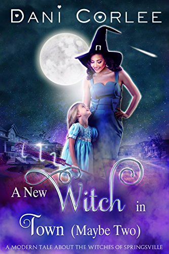 A New Witch in Town (Maybe Two) by Dani Corlee